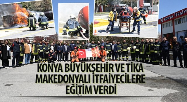 Konya Büyükşehir ve TİKA Makedonyalı İtfaiyecilere Eğitim Verdi