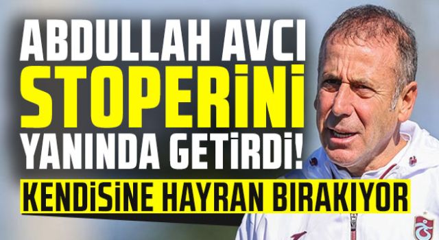 ABDULLAH AVCI STOPERİNİ YANINDA GETİRDİ!