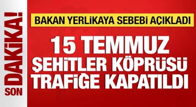 15 Temmuz Şehitler Köprüsü trafiğe kapatıldı