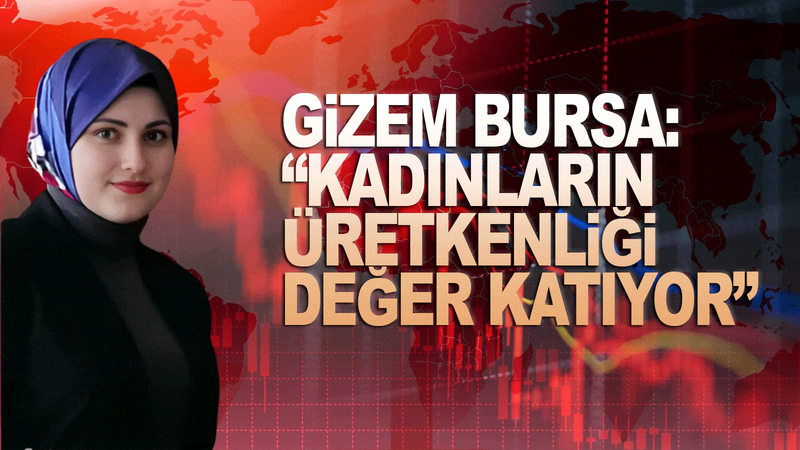 Gizem Bursa: Kadınların Üretkenliği Değer Katıyor