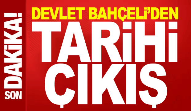 MHP Lideri Bahçeli'den tarihi çıkış