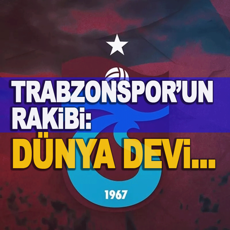 Trabzonspor'un Rakibi: Dünya Devi...