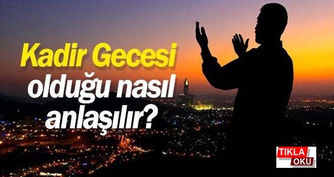 Kadir Gecesi Alametleri Hangi Gün Nasıl Anlaşılır?