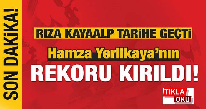 Rıza Kayaalp'tan müthiş rekor