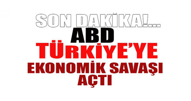 ABD Türkiye'ye Ekonomik Savaşı Açtı