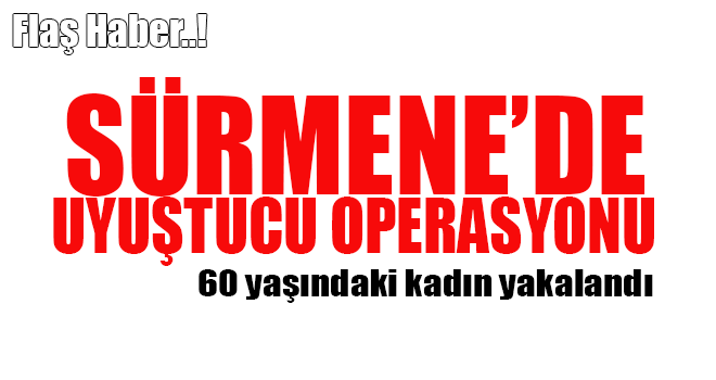 Sürmene'de Uyuşturucu Operasyonu