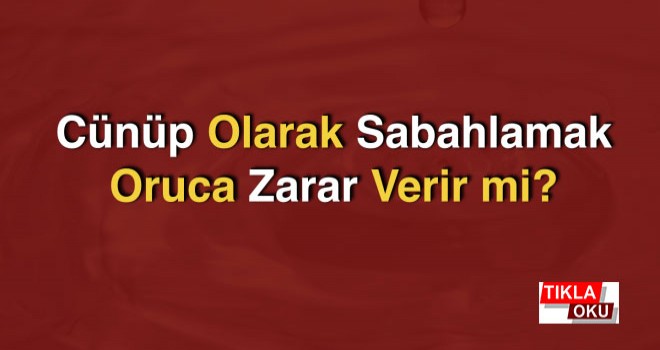 Cünüp Olarak Sabahlamak Oruca Zarar Verir mi?