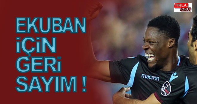 Trabzonspor'da Ekuban için geri sayım!