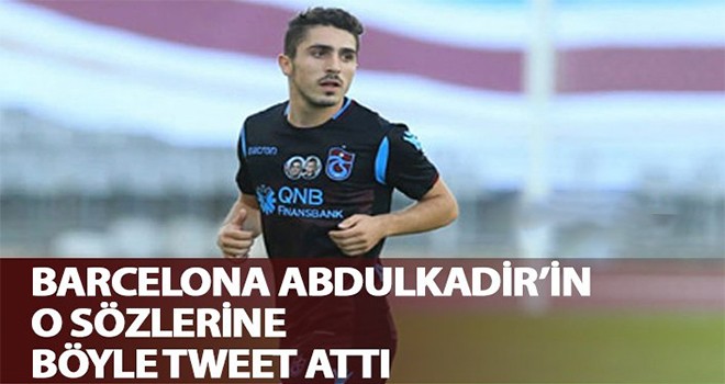 Barcelona Abdulkadir'in o sözlerine böyle tweet attı!