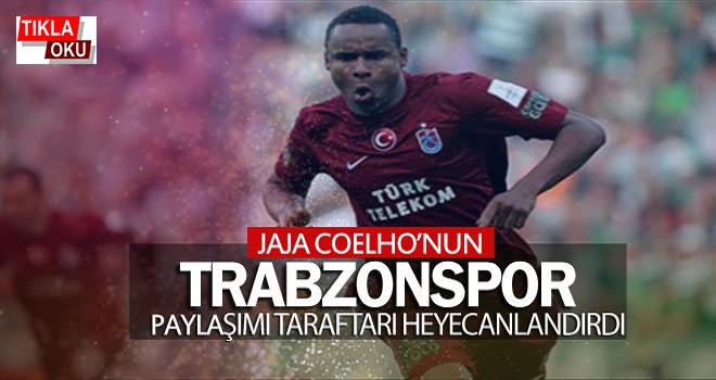 Jaja Coelho'dan Trabzonspor paylaşımı!