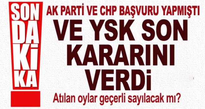 YSK, AK Parti ve CHP'nin itirazını kabul etti