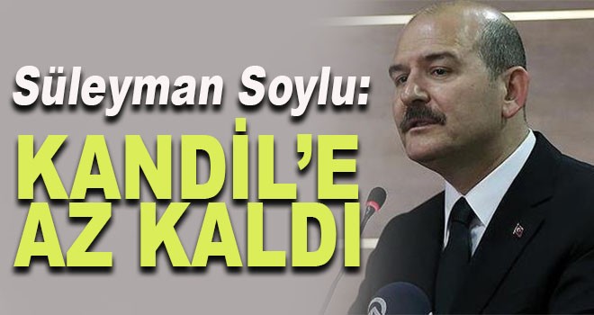 İçişleri Bakanı Soylu: Kandil'e az kaldı