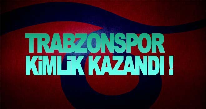 Trabzonspor kimlik kazandı!