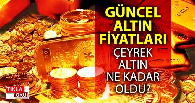 Altın fiyatları nasıl seyrediyor? Çeyrek ve gram altın ne kadar ?