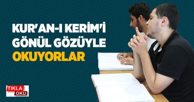 Kur'an'ı Gönül Gözüyle Okuyorlar