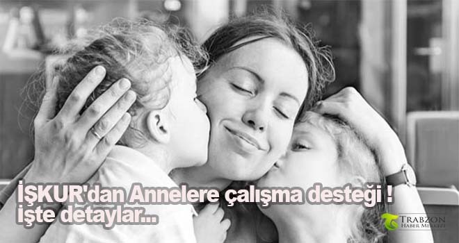 İŞKUR'dan Annelere çalışma desteği ! İşte detaylar...