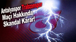 Antalyaspor Trabzonspor Maçı Hakkında Skandal Karar!