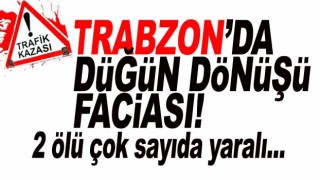 Trabzon'da düğün dönüşü kaza!.