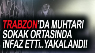 Trabzon'da muhtarı öldüren zanlı yakalandı!