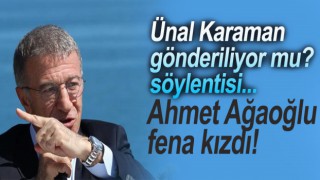 Ünal Karaman gönderiliyor mu? Ağaoğlu açıkladı