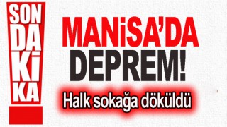 Manisa’da şiddetli deprem