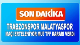 Malatyaspor Trabzonspor Maçı Ertelendi mi?