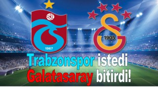 Trabzonspor istedi Galatasaray bitirdi!