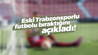 Trabzonspor'un eski oyuncusu futbolu bıraktı