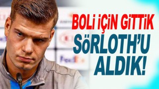 Boli için gittik Sörloth’u aldık