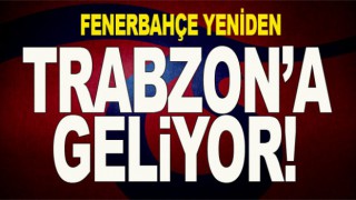 Fenerbahçe Yeniden Trabzon'a Geliyor