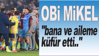 Obi Mikel "bana ve aileme küfür etti.."