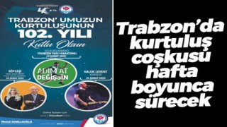 Trabzon'da kurtuluş coşkusu hafta boyu sürecek!