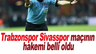 Trabzonspor Sivasspor maçının hakemi belli oldu