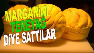 Margarinleri köy tereyağı diye satmaya çalışıyorlar