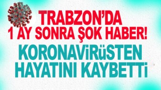 Trabzon'da 1 ay üstüne korona can aldı