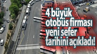 Türkiye'nin 4 büyük otobüs firması seferlere başlayacağı tarihi açıkladı!