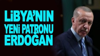 Erdoğan artık Libya'nın patronu