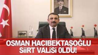 Osman Hacıbektaşoğlu Siirt Valiliğine Atandı