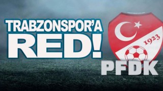 PFDK'den Trabzonspor'a red!