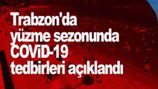 Trabzon'da yüzme sezonunda COVİD-19 tedbirleri açıklandı