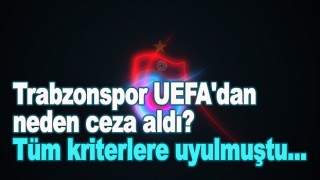 Trabzonspor UEFA'dan neden ceza aldı?