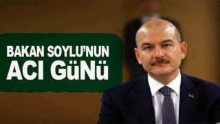 Bakan Soylu'nun acı günü