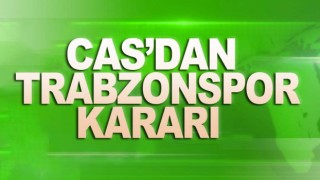 CAS, Trabzonspor Kararını verdi