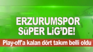 Erzurumspor yeniden Süper Lig’de!