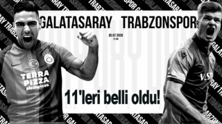 Galatasaray-Trabzonspor | 11'leri belli oldu!