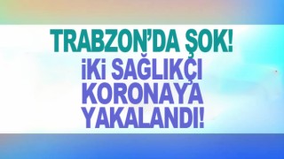 İki sağlıkçı Korona'ya yakalandı