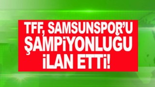 Samsunspor şampiyon ilan edildi