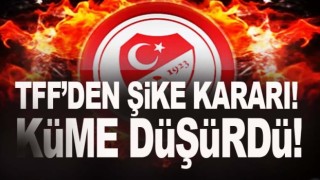 TFF o takımı küme düşürdü!