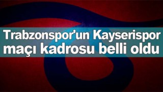 Trabzonspor'un Kayserispor maçı kadrosu açıklandı