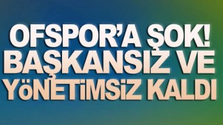 Ofspor Kulübü'ne Şok! Aday çıkmadı